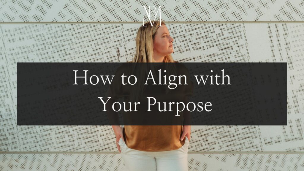 A woman looking off to the side with text on top that reads "How to align with your purpose"